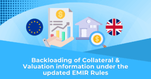 Backloading of Collateral & Valuation information under the updated EMIR Rules