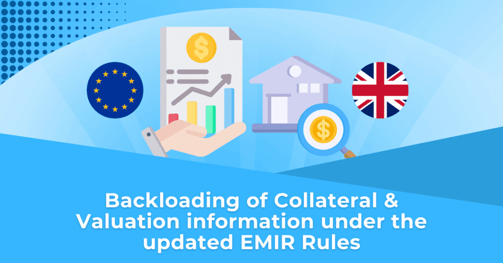 Backloading of Collateral & Valuation information under the updated EMIR Rules