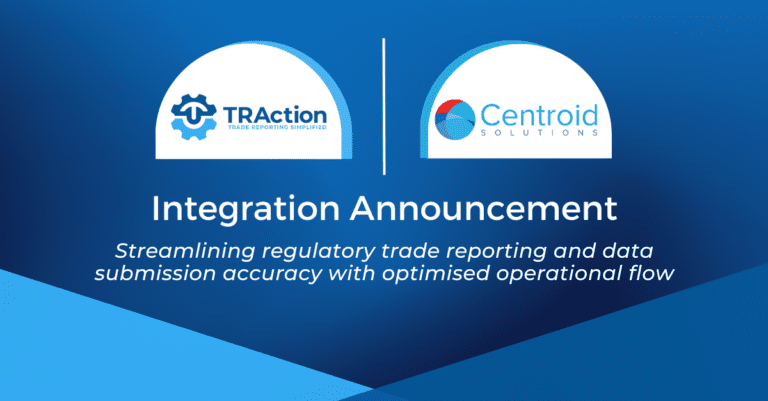Traction and Centroid Solutions Integration Announcement. Streamlining regulatory trade reporting and data submission accuracy with optimised operational flow