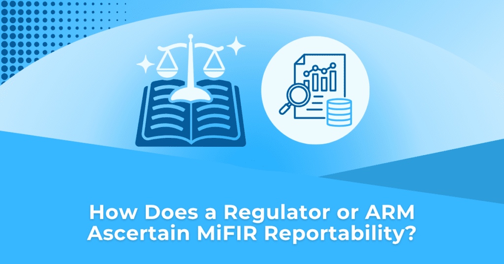 how does a regulator or arm ascertain mifir reportability