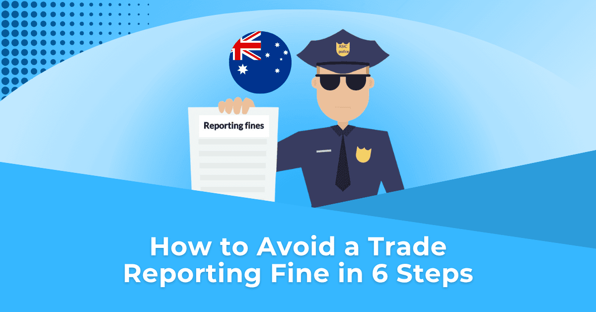 How to avoid a trade reporting fine in 6 steps