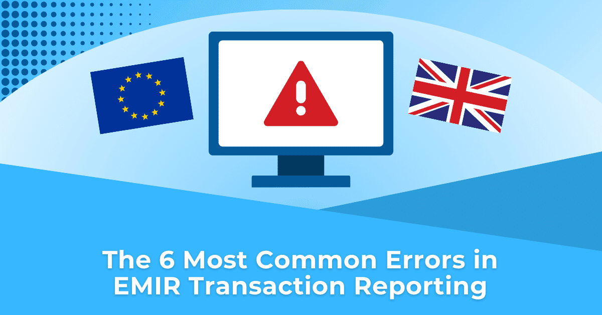 The 6 Most Common Errors in MiFIR Transaction Reporting