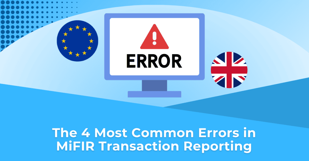 The 4 Most Common Errors in MiFIR Transaction Reporting